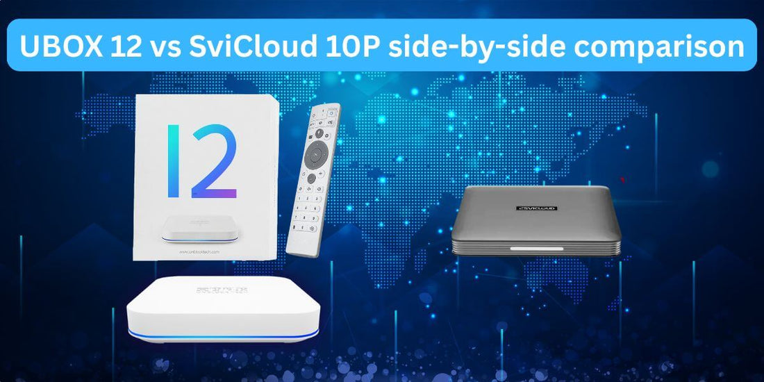 Unblock UBOX 12 vs SviCloud 10P Android TV Box Comparison (2025)